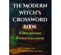 The Modern Witch’s Crossword Book: A Spellbinding Challenge: 100+ Large Print Crossword Puzzles for Adults Inspired by Witchcraft, Spells, Potions, Herbs, and Magical Lore