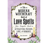 The Modern Witchcraft Book of Love Spells: Your Complete Guide to Attracting