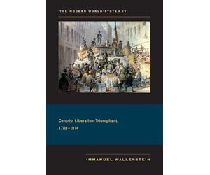 The Modern World-System IV: Centrist Liberalism Triumphant, 1789-1914