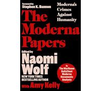 The Moderna Papers: Moderna's Crimes Against Humanity
