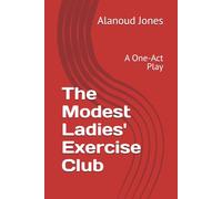 The Modest Ladies' Exercise Club: A One-Act Play