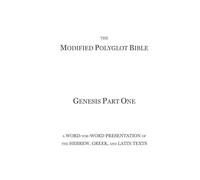 The Modified Polyglot Bible - Genesis Part One: A Word-for-Word Presentation of the Hebrew, Greek, and Latin Texts
