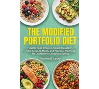 The Modified Portfolio Diet: Flexible Food Choices, Smart Breakfasts, Fruit-Focused Meals, and Practical Planning for Cholesterol-Conscious Eating