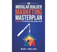 The Modular Builder's Marketing Masterplan: 90 Days to More Leads and Sales