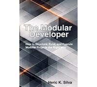 The Modular Developer: How to Structure, Fund, and Execute Modular Projects the Right Way