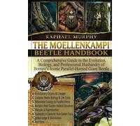 THE MOELLENKAMPI BEETLE HANDBOOK: A Comprehensive Guide to the Evolution, Biology, and Professional Husbandry of Borneo’s Iconic Parallel-Horned Giant Beetle