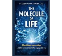 The Molecule of Life: Glutathione, Prevention and the Science No One Ever Explained to You
