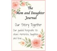 The Mom and Daughter Journal.: A Creative Memory Book for Mothers and Daughters to Write, Draw, and Cherish Together