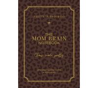 The Mom Brain Notebook: Let’s make a little room in your mind.