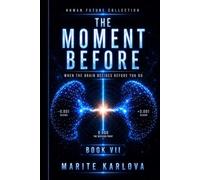 THE MOMENT BEFORE: WHEN YOUR BRAIN DECIDES BEFORE YOU DO