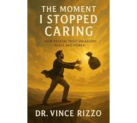 The Moment I Stopped Caring: How Radical Trust Unleashes Peace and Power
