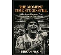 THE MOMENT TIME STOOD STILL: 35 Defining Moments That Changed World Cup History