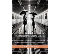 The Moment We Let the Light In: Emotional Intelligence vs. Emotional Integrity