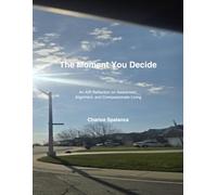 The Moment You Decide: An AIR Reflection on Awareness, Alignment, and Compassionate Living