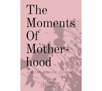 The Moments Of Motherhood: A Micro-Memoir Journal