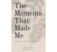 The Moments That Made Me: A Micro-Memoir Journal