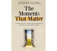 The Moments That Matter: A Practical Guide for Criminal Justice Conversations