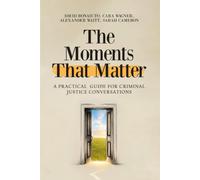 The Moments That Matter: A Practical Guide for Criminal Justice Conversations