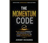THE MOMENTUM CODE: An Easy & Proven Framework to Build Unshakeable Systems, Automate Your Routines, and Achieve Frictionless Growth
