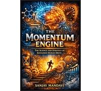 The Momentum Engine: The Science and Strategy of Sustained Human Drive