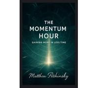 The Momentum Hour: Gaining More in Less Time.