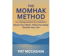 The Momhak Method: The Empowered Path to Addiction Recovery - Master Your Mind and Body for Lasting Freedom
