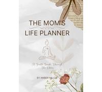The Mom's Life Planner: A Gentle Guide Through the Chaos