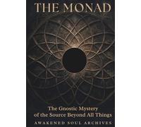 The Monad: The Gnostic Mystery of the Source Beyond All Things