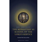 The Monastery as School of the Lord's Service: How Benedict Built, Prayed, and Wrote: 2