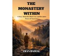 The Monastery Within: A Story About the Mind, Fear, and the Quiet Power of Awareness