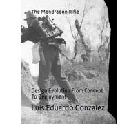 The Mondragon Rifle: Design Evolution From Concept To Deployment