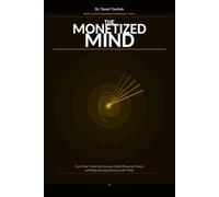 The Monetized Mind: Turn Your Value Into Income, Build Financial Power, and Create Multiple Streams Without Burning Out