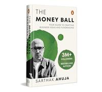 The Money Ball: Your Guide to Crafting Business Ideas and Fundraising | Practical Insights across Leadership, Finance, Marketing, and Growth for Startups