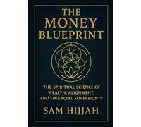 The Money Blueprint: The Spiritual Science Of Wealth, Alignment, And Financial Soverignty