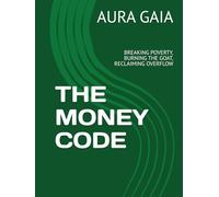 THE MONEY CODE: BREAKING POVERTY, BURNING THE GOAT, RECLAIMING OVERFLOW