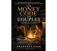 The Money Code for Couples: 15 Conversations That Transform Money Stress into Financial Confidence, Shared Goals, and Lasting Wealth: 1
