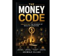 THE MONEY CODE: Unlocking the Science of Wealth Creation: 2