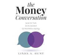The Money Conversation: Speak the Truth. Set the Standard. Get Paid Without Apology.