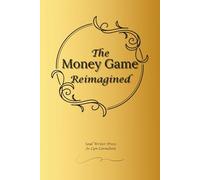 The Money Game Reimagined: A 30-Day Guided Practice to Shift From Scarcity Thinking to Abundance Living
