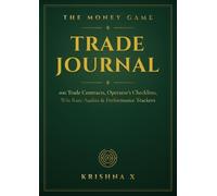 The Money Game Trade Journal: 100 Trade Contracts, Operator's Checklists, Win Rate Audits & Performance Trackers