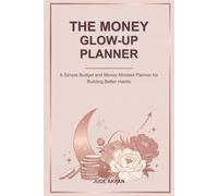 The Money Glow-Up Planner: A Simple Budget and Mindset Workbook for Building Better Financial Habits