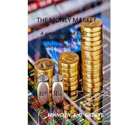 THE MONEY MARKET: A simplified and basic understanding of the money market.
