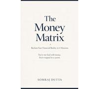 The Money Matrix: Reclaim Your Financial Reality in 6 Missions