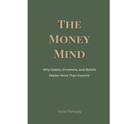 The Money Mind: Why Habits, Emotions, and Beliefs Matter More Than Income