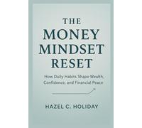 THE MONEY MINDSET RESET: How daily habits shape wealth, confidence, and financial peace