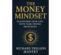 The Money Mindset: Transform Your Life with Time-Tested Principles