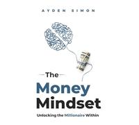 The Money Mindset: Unlocking the Millionaire Within