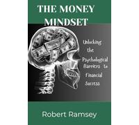 The money Mindset: Unlocking the psychological barriers to financial success