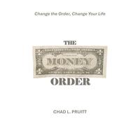 The Money Order: Change the Order, Change Your Life