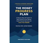The Money Progress Plan: A Step-by-Step UK System to Take Control of Your Money, Build Financial Security and Grow Your Wealth